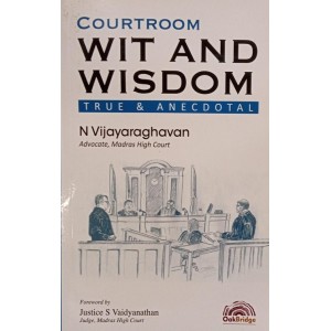 Oakbridge's Courtroom Wit and Wisdom: True & Anecdotal by N. Vijayaraghavan